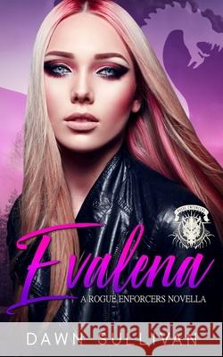 Evalena (A Rogue Enforcers Novella) Dawn Sullivan, Tracie Douglas 9798548380746 Independently Published