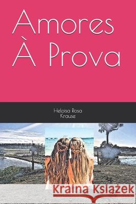 Amores À Prova Heloisa Rosa Krause 9798548544674 Independently Published