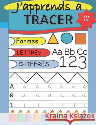 J'apprends a traçer: Cahier d'activités pour enfants: Âges de 4 a 6 ans, Formes, Lettres et Chiffres pointillés. Mokrane, Sofiane 9798548579188 Independently published