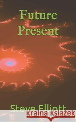 Future Present Steve Elliott 9798548643759