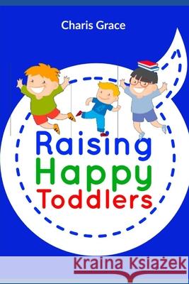 Raising Happy Toddlers Charis Grace 9798548667175 Independently Published