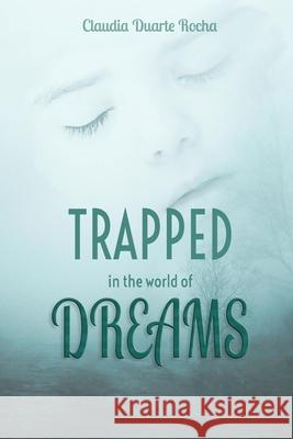 Trapped in the world of dreams Duarte Rocha Claudia Duarte Rocha 9798548670083 Independently published
