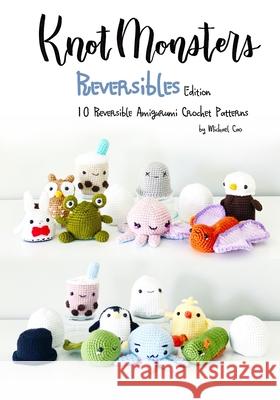 Knotmonsters: Reversible edition: 10 Reversible Amigurumi Crochet Patterns Michael Cao, Sushi Aquino 9798548671332