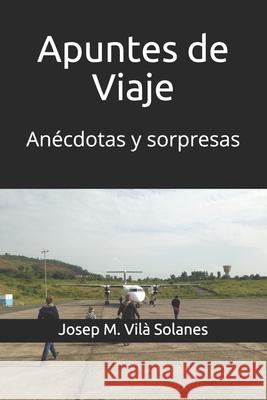 Apuntes de Viaje: Anécdotas y sorpresas Josep Maria Vilà Solanes 9798548689061 Independently Published