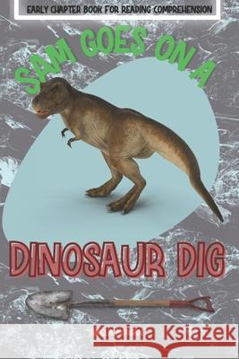 Sam Goes on a Dinosaur Dig! Amelia Morgan 9798548765901