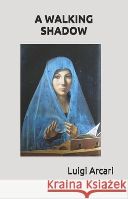 A walking shadow Arcari Luigi Arcari 9798548948021