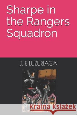 Sharpe in the Rangers Squadron J F Luzuriaga 9798548971470 Independently Published