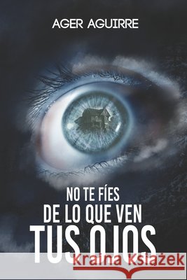 No Te Fíes de Lo Que Ven Tus Ojos Aguirre, Ager 9798549166707