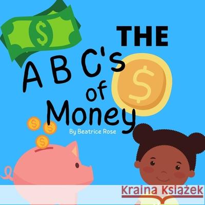 ABC's Of Money Beatrice Rose 9798549369719 Independently Published