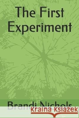 The First Experiment Nichols Brandi Nichols 9798549453838