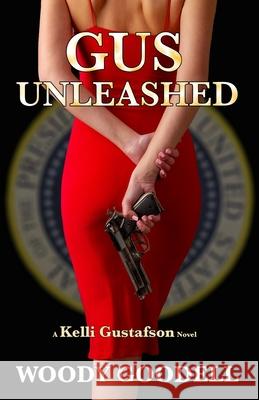 Gus Unleashed: A Kelli Gustafson Novel Goodell, Woody 9798549499140
