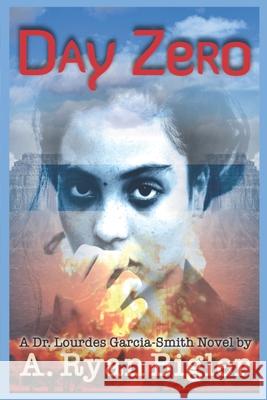 Day Zero: A Lourdes Garcia-Smith Novel A Ryan Bigler 9798549618534 Independently Published