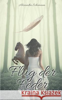 Flug der Feder Teil 1 und 2 Alexandra Schumann, Bastian Schumann 9798549712416
