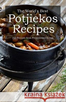 The World's Best Potjiekos Recipes: 250 Recipes from Potjiekosworld.com Robert Cowie   9798549749894