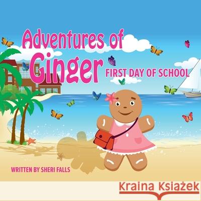 Adventures of Ginger: First Day of School Sheri Falls 9798550174197 Independently Published