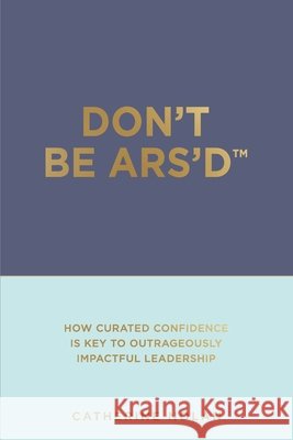 Don't Be ARS'D: At Risk of Self-Doubt Nolan, Catherine 9798550207963