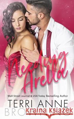 Needing Arella Terri Anne Browning, Sara Eirew, Lisa A Hollett 9798550443750 Independently Published