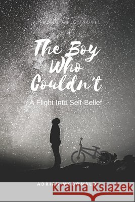 The Boy Who Couldn't: A Flight To Self-Belief McDonald, A. 9798550472101