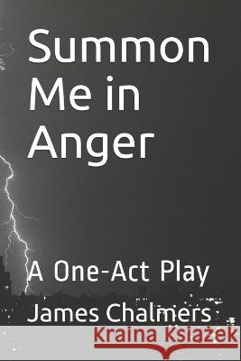 Summon Me in Anger: A One-Act Play Chalmers, James 9798550536629 Independently published