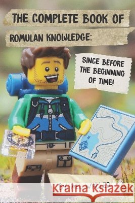 The Complete Book Of Romulan Knowledge: Since Before the Beginning of Time! Waller, Mel 9798550573839 Independently Published