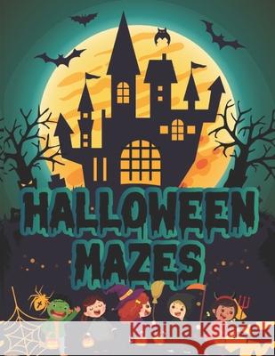 Halloween Mazes: Unique Simple Fun & Scary Activity Maze Coloring Book Guessing Game Problem Solving Puzzle Spooky Images Creepy Frightful Monster Black Cats for Adult Teens Also for Girls Boys Kids H Creative Study Press 9798551042884 Independently Published