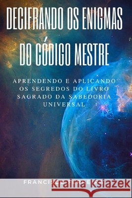 Decifrando OS Enigmas Do Código Mestre Ferreira, Francisco 9798551162926