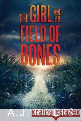 The Girl and the Field of Bones A J Rivers 9798551247500 Independently Published