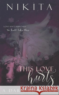 This Love Hurts: A Dark Romance Nikita 9798551265733