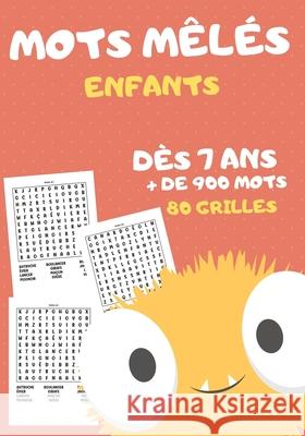 mots mêlés enfants: dès 7 ans 80 grilles avec solutions + de 900 mots cachés idée de cadeau fille et garçon format 17 x 25 cm Éditions, Mots Cachés 9798551408390 Independently Published