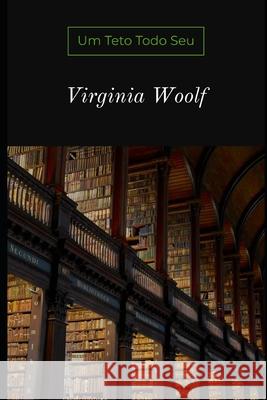 Um Teto Todo Seu Virginia Woolf, Sheila Koerich 9798551515463 Independently Published