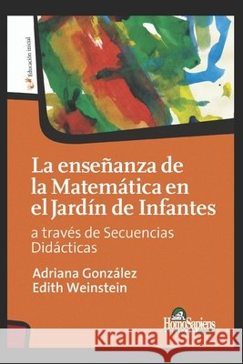 La Enseñanza de la Matemática En El Jardín de Infantes: a través de secuencias didácticas Edith Weinstein, Adriana González 9798551748809 Independently Published