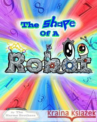The Shape Of A Robot Caleb Harms, Nathan Harms 9798551788102