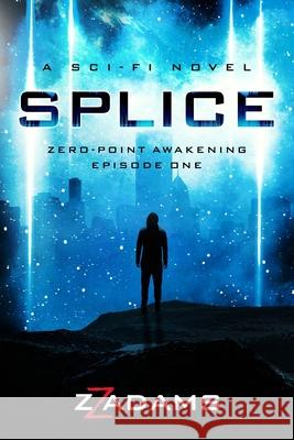Splice: Zero-Point Awakening Episode One Zz Adams 9798551855743 Independently Published