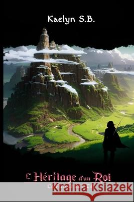 L'Héritage d'un Roi: La Fureur de l'Est Kaelyn S B 9798552191581 Independently Published