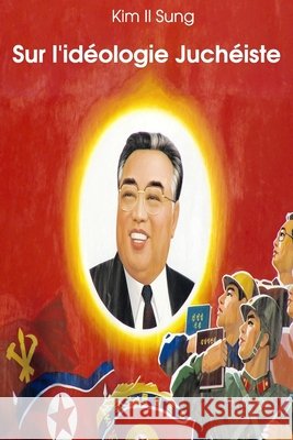 Sur l'idéologie Juchéiste Il-Sung, Kim 9798552255146