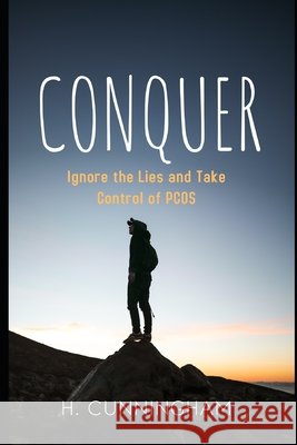 Conquer: Ignore the Lies and Take Control of PCOS Cunningham, Heather 9798552305391