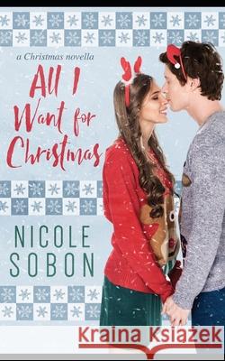 All I Want for Christmas Nicole Sobon 9798552355426 Independently Published