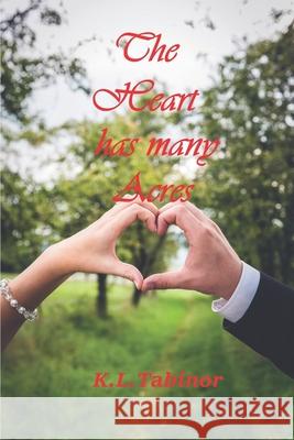 The Heart has many Acres K L Tabinor 9798552743803 Independently Published