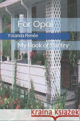 For Opal: My Book of Poetry Lillie Opal Stansberry Yolanda Renee  9798552906550 Independently Published