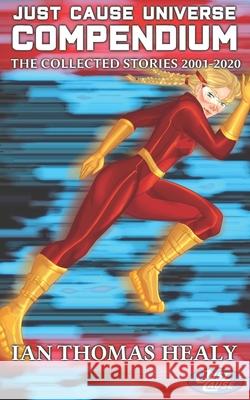 Just Cause Universe Compendium Ian Thomas Healy, Nathaniel Dickson 9798553331207 Independently Published