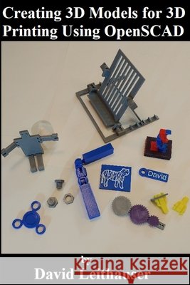 Creating 3D Models for 3D Printing Using OpenSCAD Leithauser, David 9798553332914 Independently Published