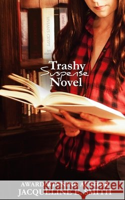 Trashy Suspense Novel Smith, Jacqueline E. 9798553428488 Independently Published