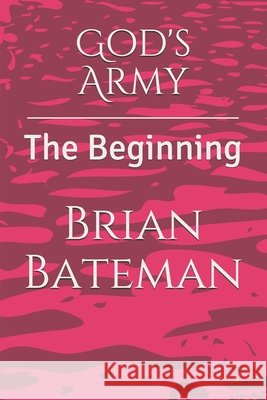God's Army: The Beginning Brian Bateman, Brandon Hess 9798553485269
