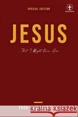 Jesus: That I Might Know Him Theo Koulianos, Sr   9798553515546