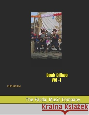 Book BILBAO. Vol -1: Euphonium Merza Pardal, Jose Parda, Perez Pardal, Jose Lopez, Company Ltd, Pardal Music 9798553566821