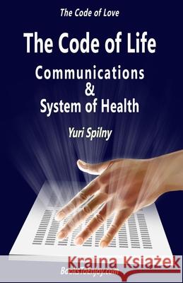 The Code of Life Communications and System of Health: The Code of Love Khellblau, Katya 9798553643324 Independently Published