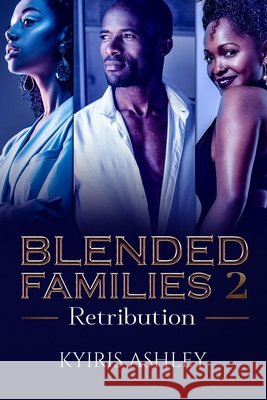 Blended Families 2: Retribution Ashley, Kyiris 9798553941314 Independently Published