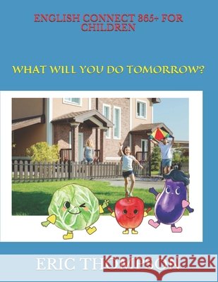 English Connect 365+ for Children: What Will You Do Tomorrow? Haruji, Amane, Min, Na-, Thompson, Eric 9798554148941 Independently Published