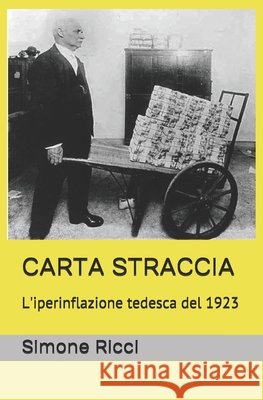 Carta straccia: L'iperinflazione tedesca del 1923 Simone Ricci 9798554418778 Independently Published