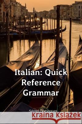 Italian: Quick Reference Grammar Sergio Domingues   9798554572487 Independently Published